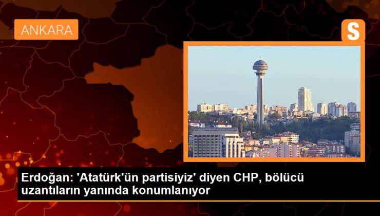 Erdoğan: ‘Atatürk’ün partisiyiz’ diyen CHP, bölücülerin yanında yer alıyor