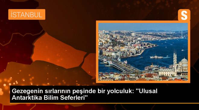 Gezegenin sırlarının peşinde bir yolculuk: “Ulusal Antarktika Bilim Seferleri”