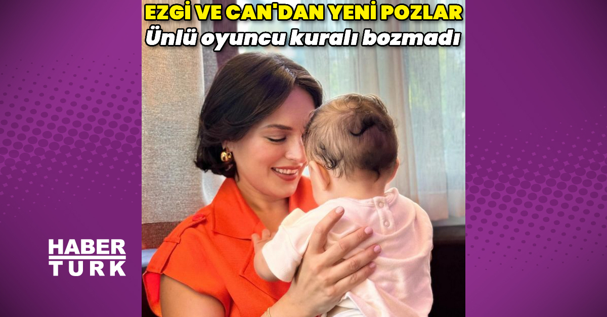 Ezgi Mola’dan oğlu Can ile yeni pozlar
